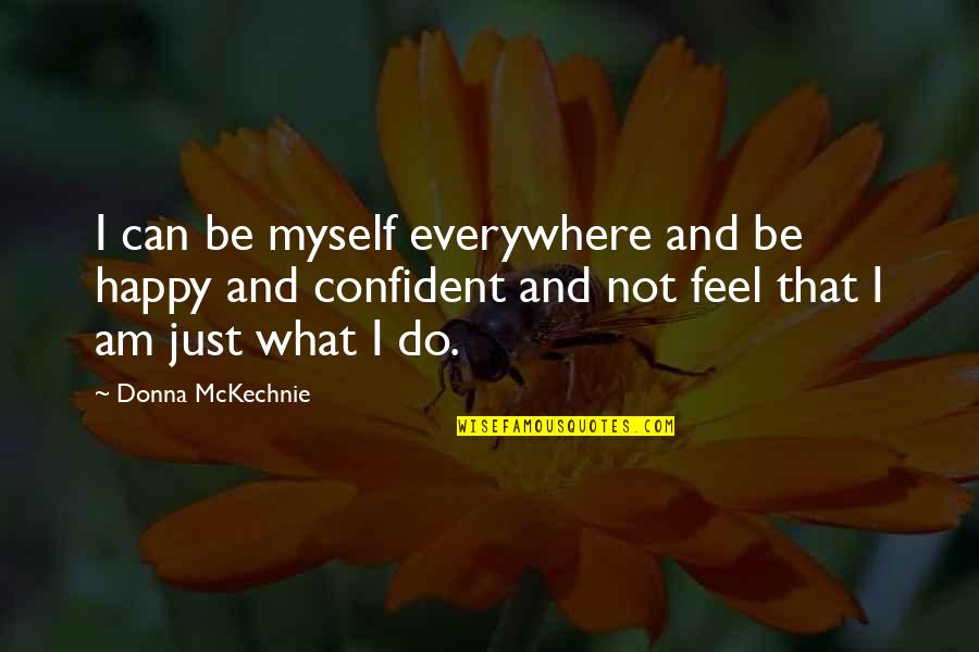Keeping Someone Waiting Quotes By Donna McKechnie: I can be myself everywhere and be happy