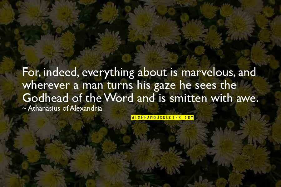 Keeping Speeches Short Quotes By Athanasius Of Alexandria: For, indeed, everything about is marvelous, and wherever