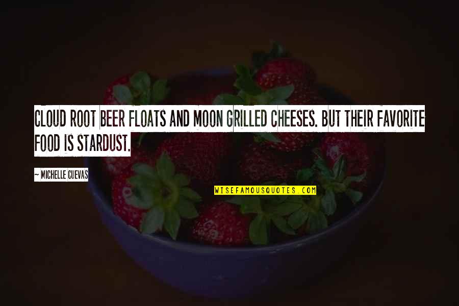 Keeping The Castle Quotes By Michelle Cuevas: Cloud root beer floats and moon grilled cheeses. Keeping The Castle Quotes By Michelle Cuevas: Cloud root beer floats and moon grilled cheeses.