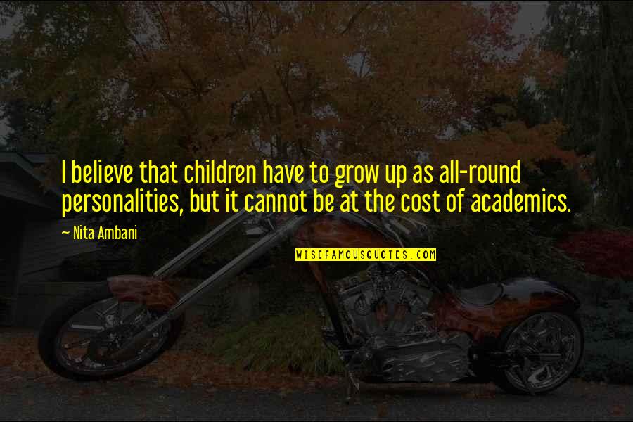 Keeping The Castle Quotes By Nita Ambani: I believe that children have to grow up Keeping The Castle Quotes By Nita Ambani: I believe that children have to grow up
