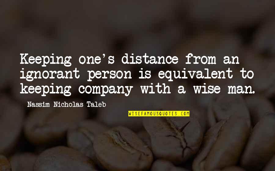 Keeping The Distance Quotes By Nassim Nicholas Taleb: Keeping one's distance from an ignorant person is