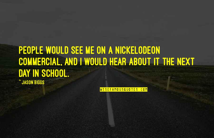 Keeping The Faith In Hard Times Quotes By Jason Biggs: People would see me on a Nickelodeon commercial,