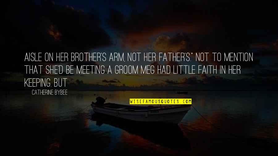 Keeping The Faith Quotes By Catherine Bybee: aisle on her brother's arm, not her father's."