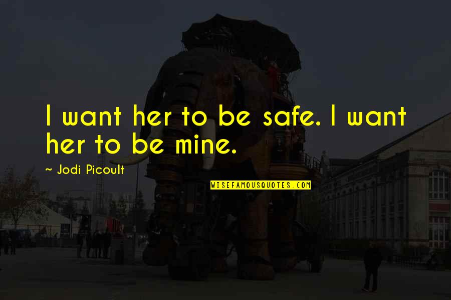 Keeping The Faith Quotes By Jodi Picoult: I want her to be safe. I want