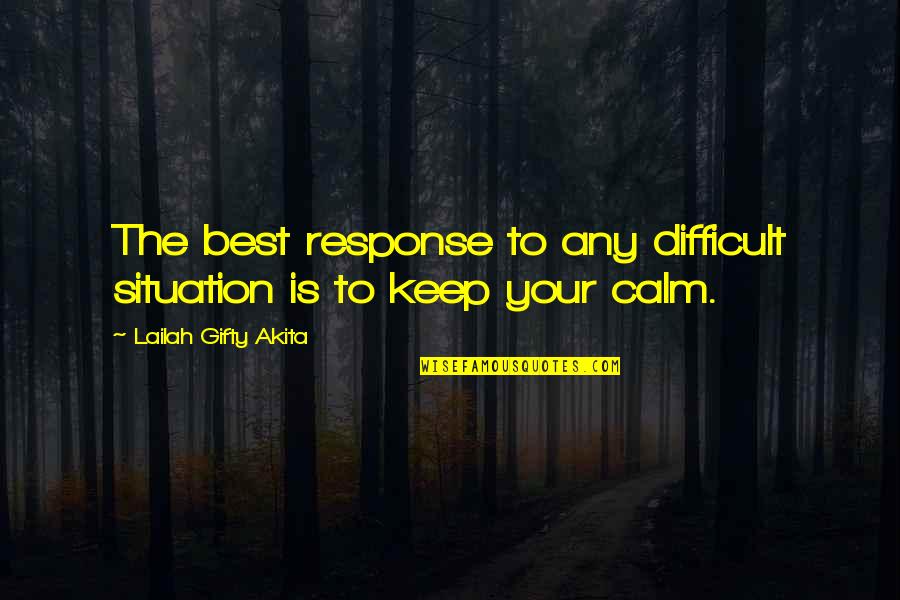 Keeping The Faith Quotes By Lailah Gifty Akita: The best response to any difficult situation is