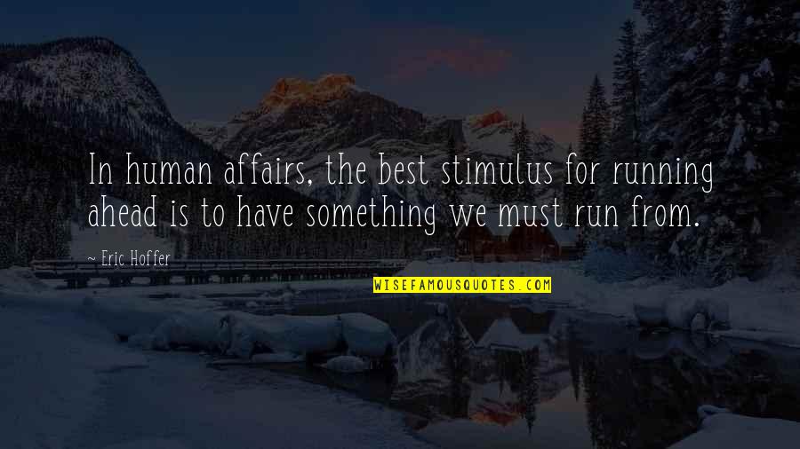 Keeping The Mind Active Quotes By Eric Hoffer: In human affairs, the best stimulus for running