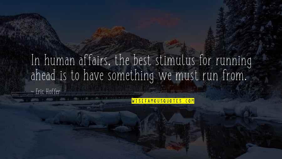 Keeping The Mind Active Quotes By Eric Hoffer: In human affairs, the best stimulus for running Keeping The Mind Active Quotes By Eric Hoffer: In human affairs, the best stimulus for running