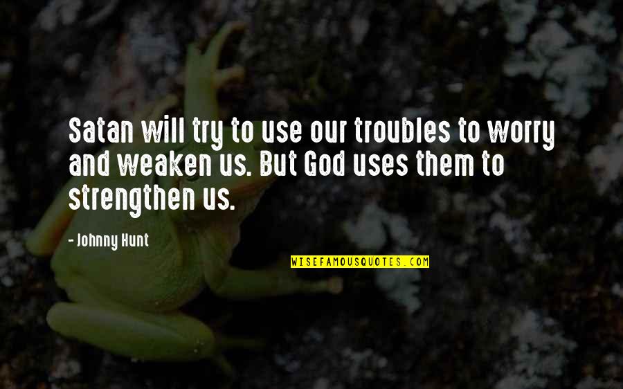 Keeping The Mind Active Quotes By Johnny Hunt: Satan will try to use our troubles to Keeping The Mind Active Quotes By Johnny Hunt: Satan will try to use our troubles to