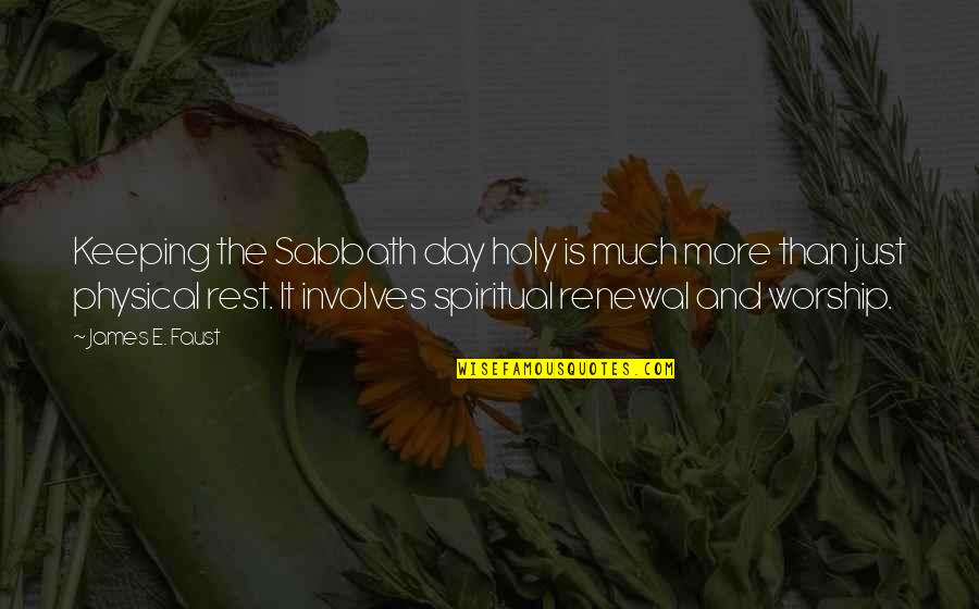 Keeping The Sabbath Holy Quotes By James E. Faust: Keeping the Sabbath day holy is much more