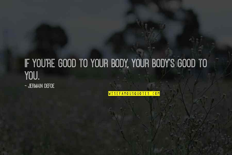 Keeping The Sabbath Holy Quotes By Jermain Defoe: If you're good to your body, your body's