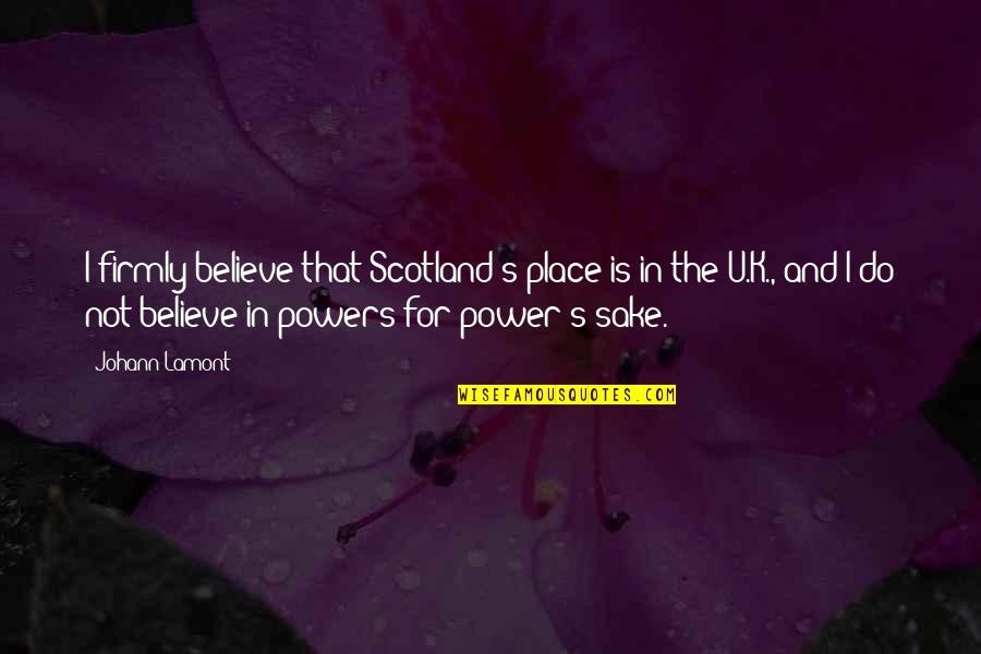 Keeping The Sabbath Holy Quotes By Johann Lamont: I firmly believe that Scotland's place is in