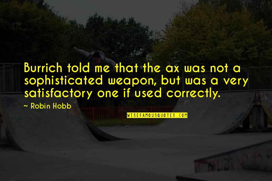 Keeping The Sabbath Holy Quotes By Robin Hobb: Burrich told me that the ax was not