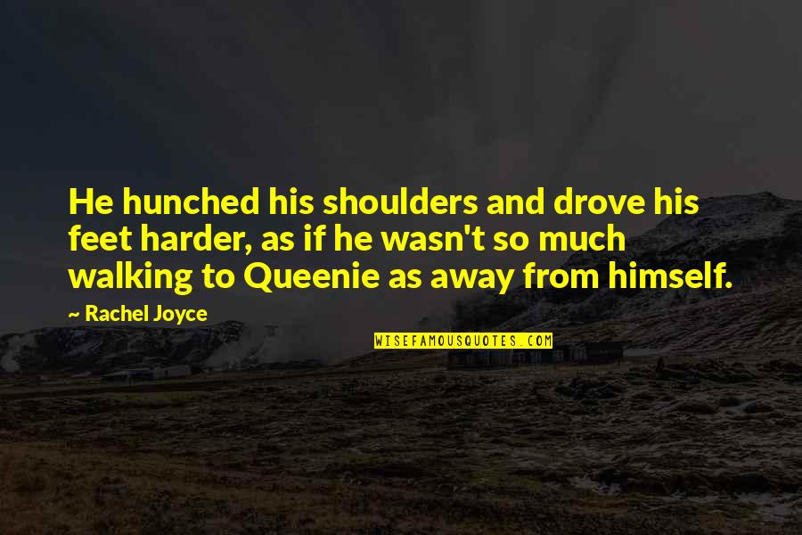 Keeping The Words Quotes By Rachel Joyce: He hunched his shoulders and drove his feet