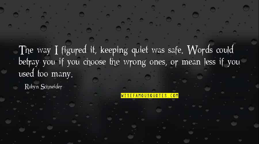 Keeping The Words Quotes By Robyn Schneider: The way I figured it, keeping quiet was