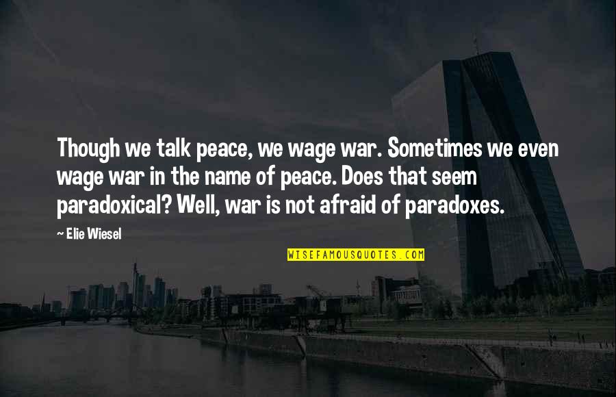 Keeping Things Personal Quotes By Elie Wiesel: Though we talk peace, we wage war. Sometimes Keeping Things Personal Quotes By Elie Wiesel: Though we talk peace, we wage war. Sometimes