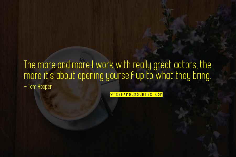 Keeping Things Personal Quotes By Tom Hooper: The more and more I work with really