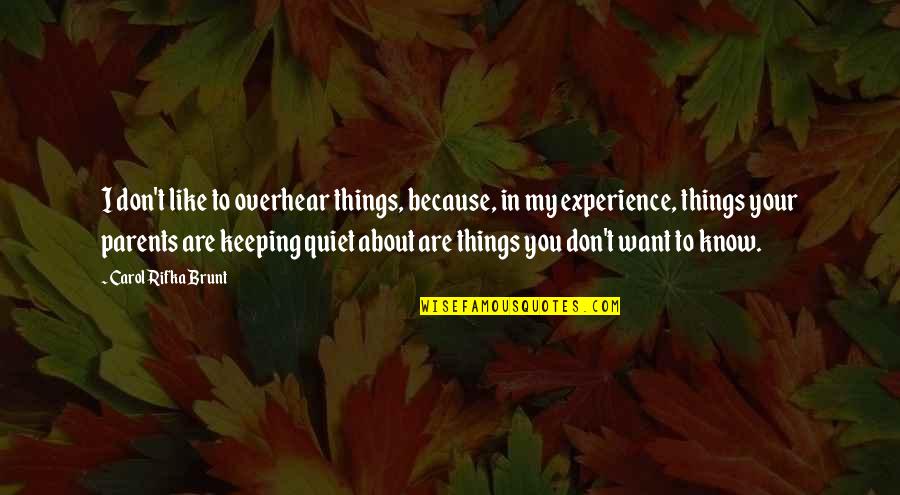 Keeping Things Quiet Quotes By Carol Rifka Brunt: I don't like to overhear things, because, in