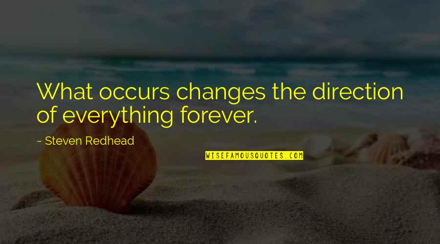 Keeping Things Quiet Quotes By Steven Redhead: What occurs changes the direction of everything forever.