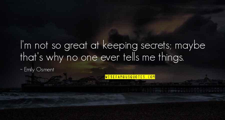 Keeping Things Quotes By Emily Osment: I'm not so great at keeping secrets; maybe