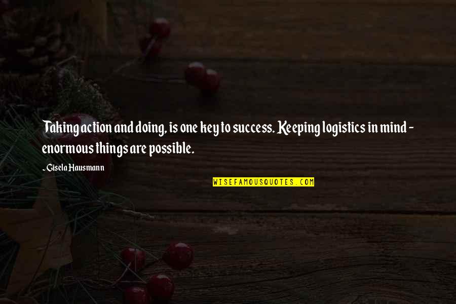 Keeping Things Quotes By Gisela Hausmann: Taking action and doing, is one key to Keeping Things Quotes By Gisela Hausmann: Taking action and doing, is one key to