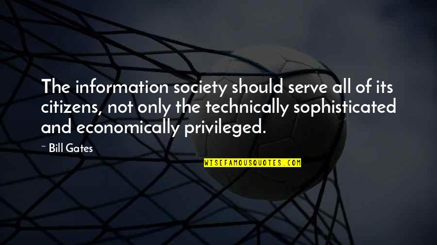 Keeping Those You Love Close Quotes By Bill Gates: The information society should serve all of its