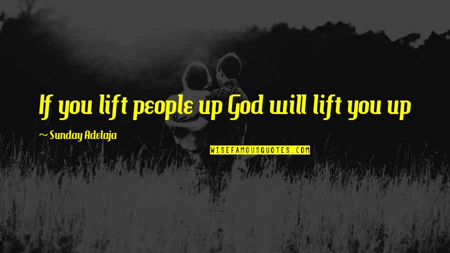 Keeping Thoughts To Yourself Quotes By Sunday Adelaja: If you lift people up God will lift