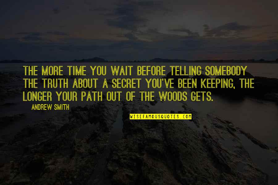 Keeping Time Quotes By Andrew Smith: The more time you wait before telling somebody
