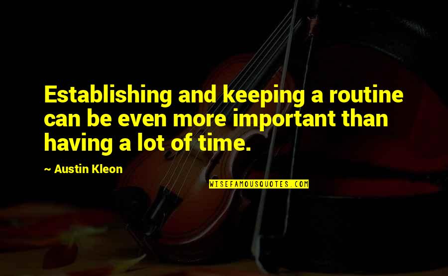 Keeping Time Quotes By Austin Kleon: Establishing and keeping a routine can be even