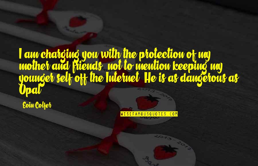 Keeping Time Quotes By Eoin Colfer: I am charging you with the protection of