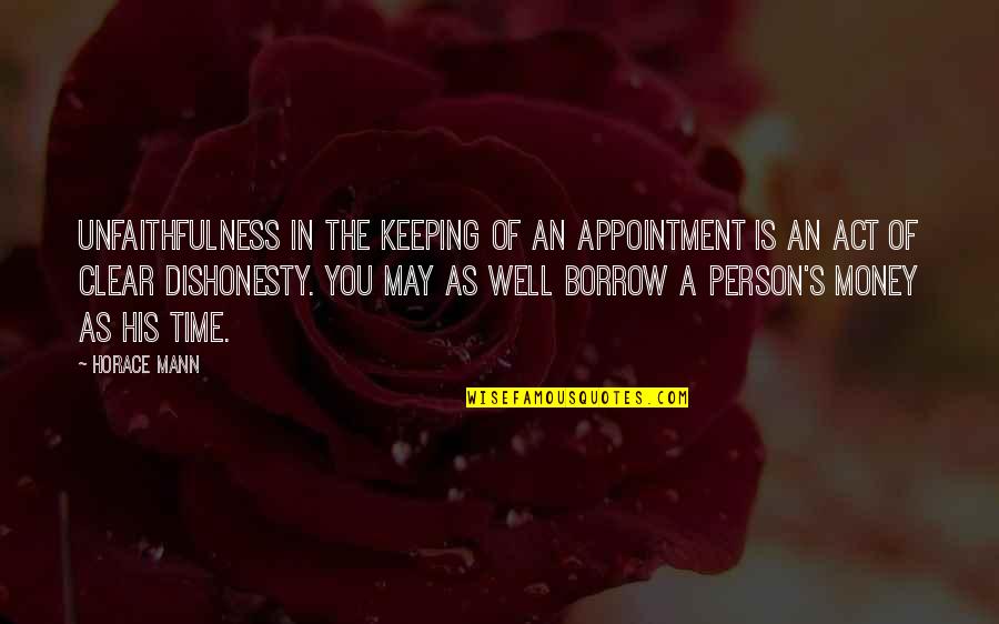 Keeping Time Quotes By Horace Mann: Unfaithfulness in the keeping of an appointment is