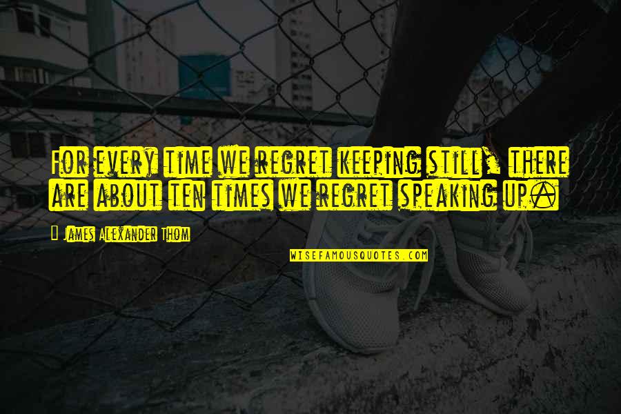 Keeping Time Quotes By James Alexander Thom: For every time we regret keeping still, there