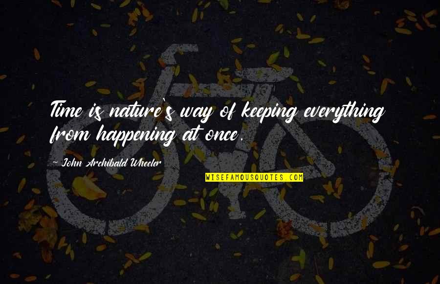 Keeping Time Quotes By John Archibald Wheeler: Time is nature's way of keeping everything from