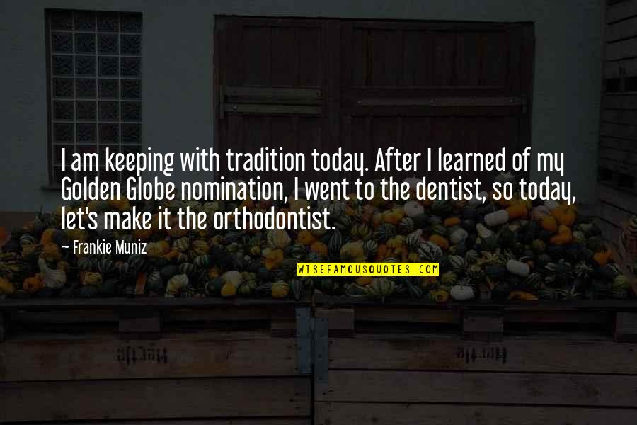 Keeping Tradition Quotes By Frankie Muniz: I am keeping with tradition today. After I