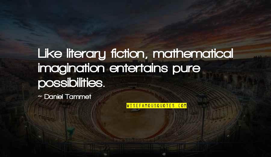 Keeping True To Yourself Quotes By Daniel Tammet: Like literary fiction, mathematical imagination entertains pure possibilities.