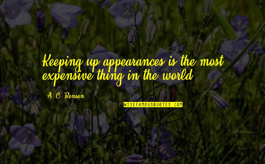 Keeping Up Appearances Quotes By A. C. Benson: Keeping up appearances is the most expensive thing