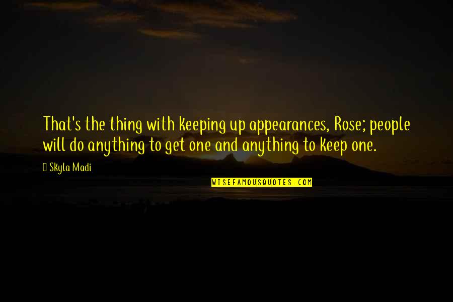 Keeping Up Appearances Quotes By Skyla Madi: That's the thing with keeping up appearances, Rose;