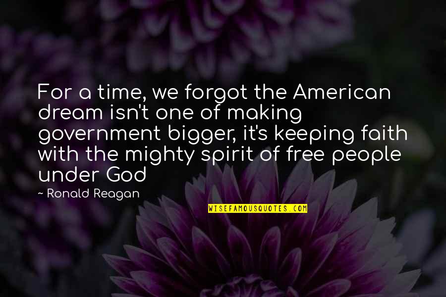 Keeping Up The Faith Quotes By Ronald Reagan: For a time, we forgot the American dream
