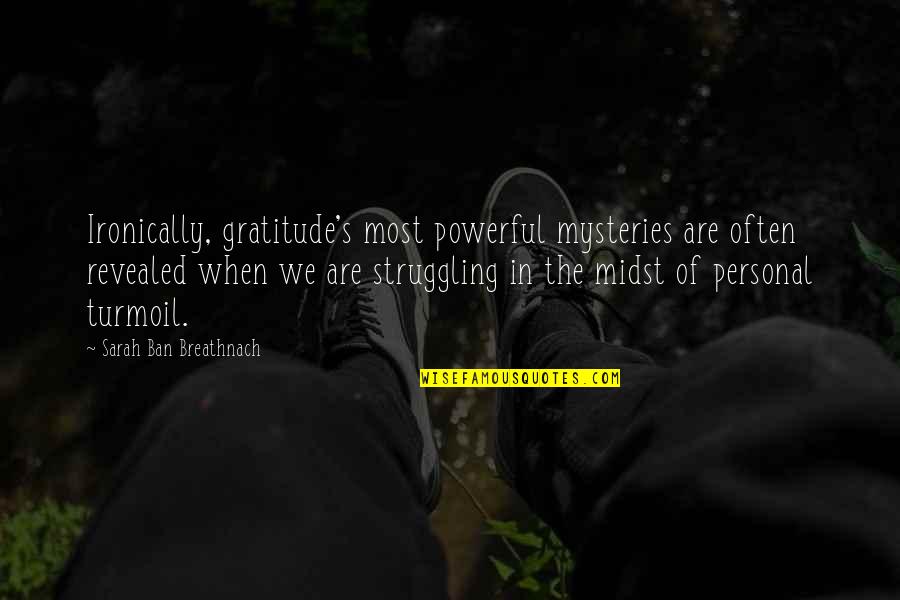 Keeping Up The Faith Quotes By Sarah Ban Breathnach: Ironically, gratitude's most powerful mysteries are often revealed