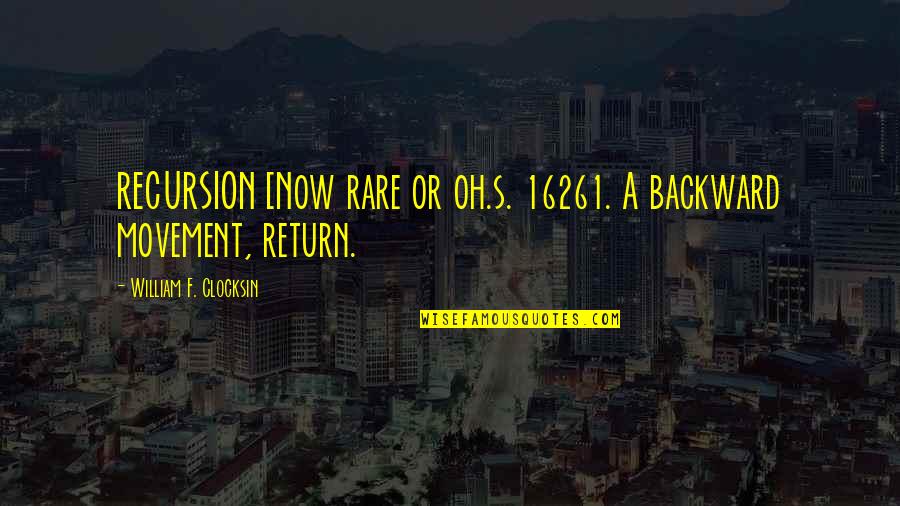 Keeping Up The Faith Quotes By William F. Clocksin: RECURSION [Now rare or oh.s. 16261. A backward