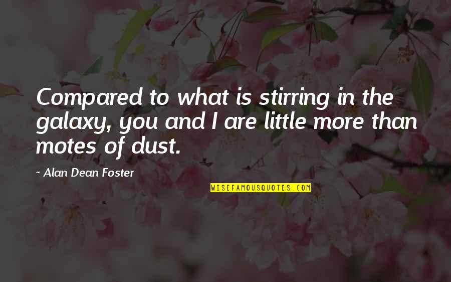 Keeping Word Quotes By Alan Dean Foster: Compared to what is stirring in the galaxy,
