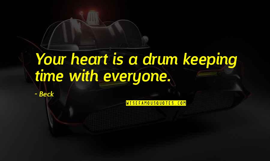 Keeping You In My Heart Quotes By Beck: Your heart is a drum keeping time with