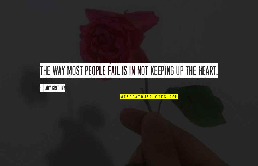 Keeping You In My Heart Quotes By Lady Gregory: The way most people fail is in not Keeping You In My Heart Quotes By Lady Gregory: The way most people fail is in not