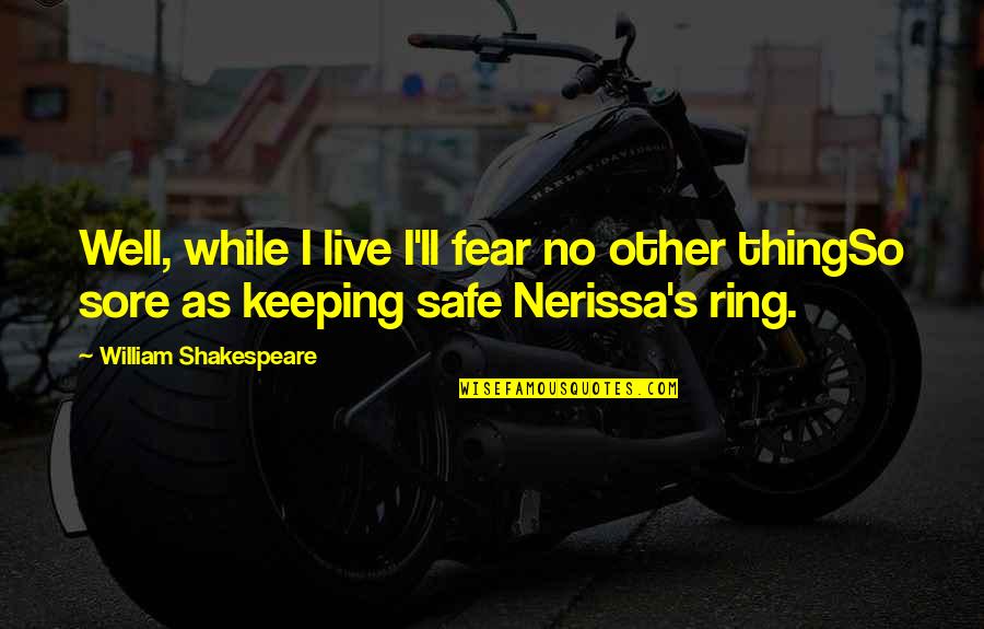 Keeping You Safe Quotes By William Shakespeare: Well, while I live I'll fear no other