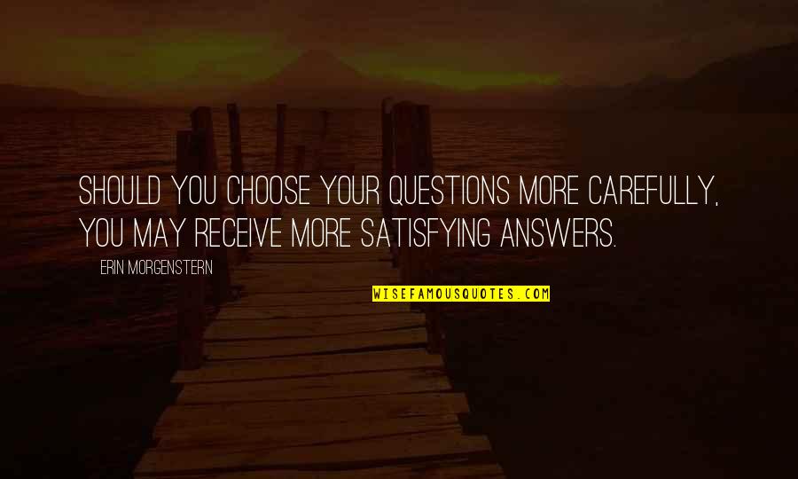 Keeping Your Chin Up Quotes By Erin Morgenstern: Should you choose your questions more carefully, you