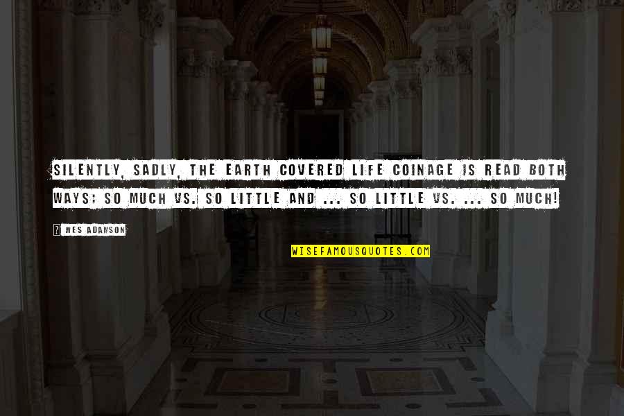 Keeping Your Chin Up Quotes By Wes Adamson: Silently, sadly, the earth covered life coinage is