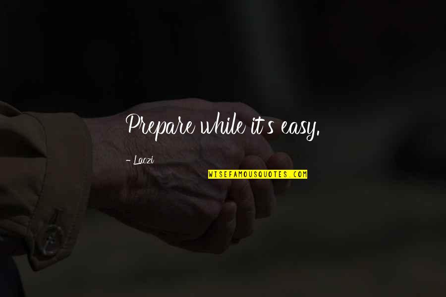 Keeping Your Clothes On Quotes By Laozi: Prepare while it's easy.