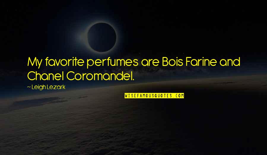 Keeping Your Clothes On Quotes By Leigh Lezark: My favorite perfumes are Bois Farine and Chanel
