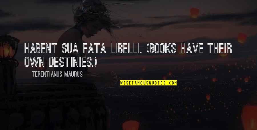 Keeping Your Clothes On Quotes By Terentianus Maurus: Habent sua fata libelli. (Books have their own