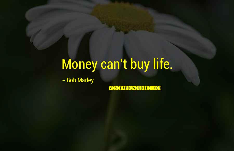 Keeping Your Commitments Quotes By Bob Marley: Money can't buy life.