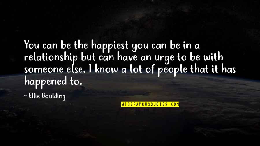 Keeping Your Eye On The Goal Quotes By Ellie Goulding: You can be the happiest you can be